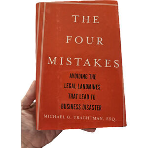 The Four Mistakes: Avoiding the Legal Landmines That Lead to Business Disaster